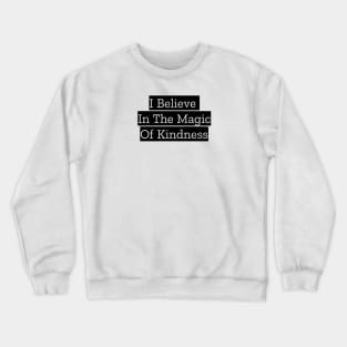 I Believe In The Magic Of Kindness Crewneck Sweatshirt